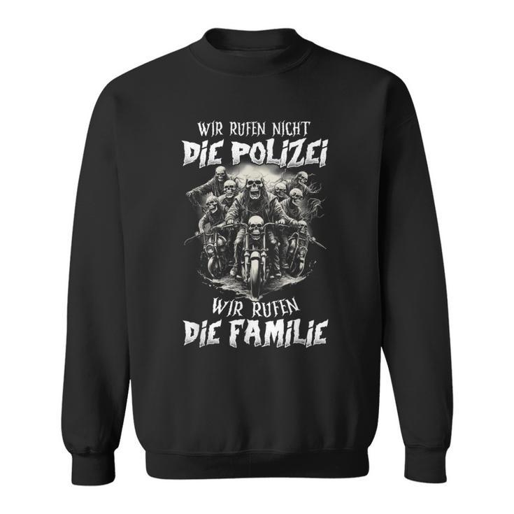 Wir Rufen Nicht Die Polizei Wir Rufen Die Familie Sweatshirt