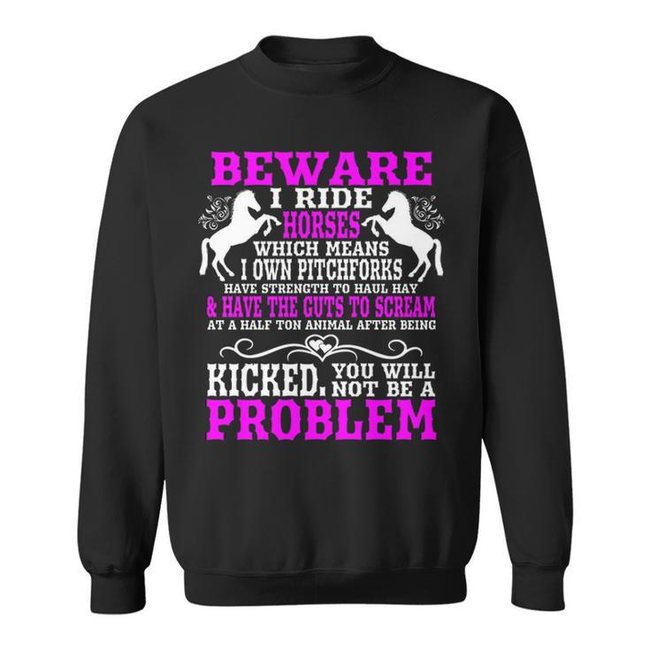 Womens Horse Horse Lover Beware I Ride Horses Sweatshirt