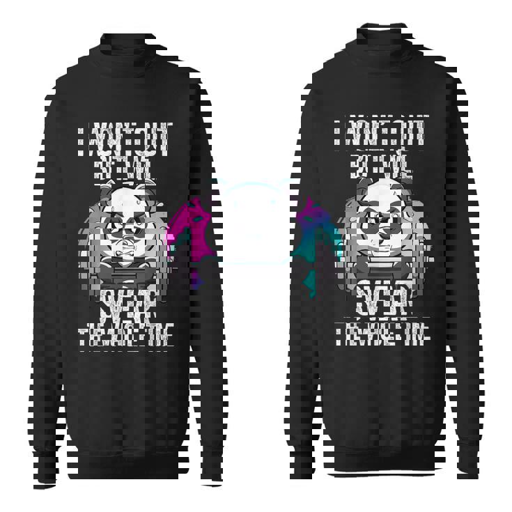 I Won't Quit But I'll Swear The Whole Time Gym Quote Sweatshirt