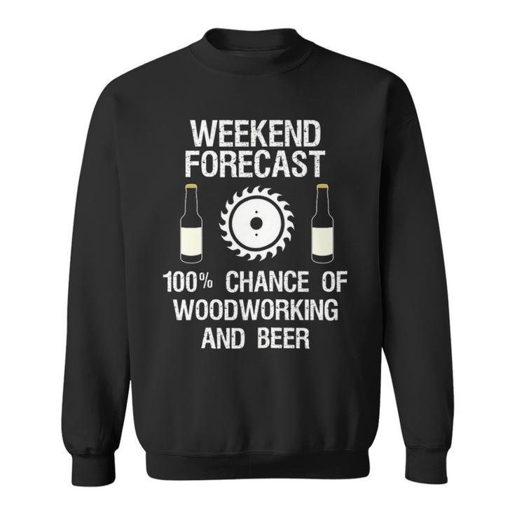 Woodworking   Weekend Forecast Beer Sweatshirt