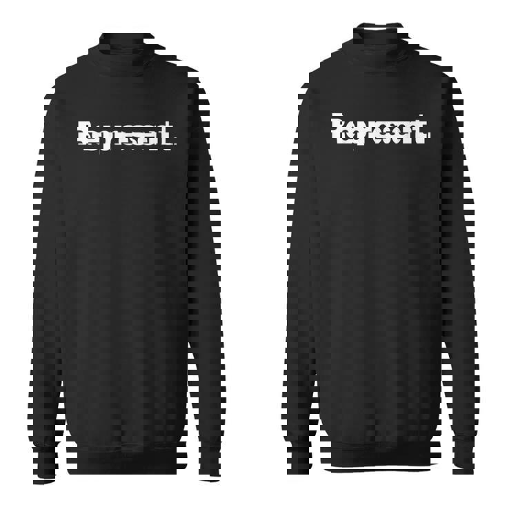 The Word Represent A That Says Represent Sweatshirt