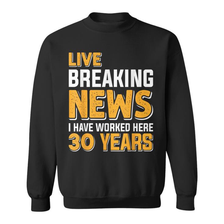 Work Anniversary Live Breaking News Worked 30 Years Sweatshirt