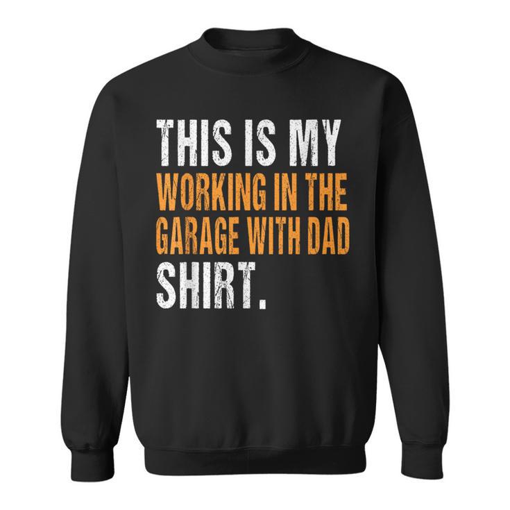 This Is My Working In The Garage With Dad Son Daughter Sweatshirt