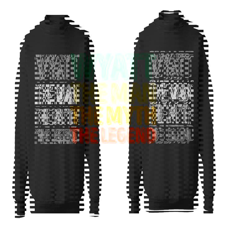 Wyatt The Man The Myth The Legend First Name Wyatt Sweatshirt