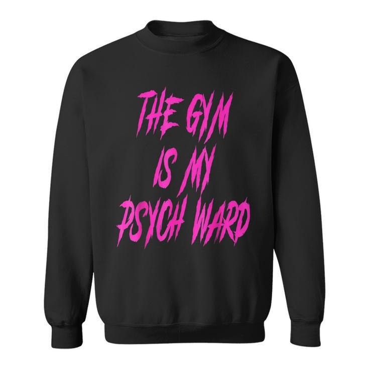They Gym Is My Ward Cute Psych Joke Fitness Workout Sweatshirt