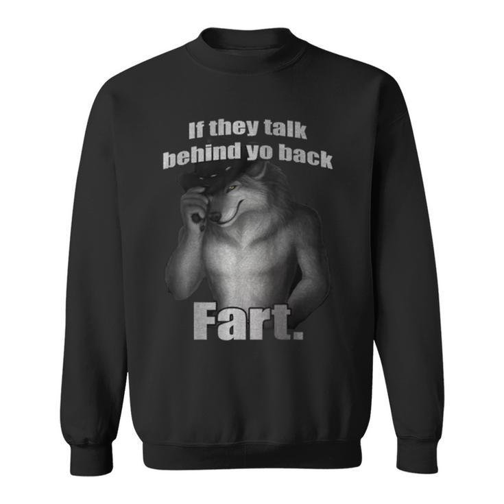 If They Talk Behind Yo Back Fart Wolf Sweatshirt
