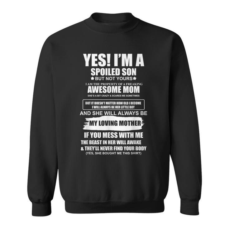 Yes I'm A Spoiled Son But Not Yours Freaking Awesome Mom Sweatshirt
