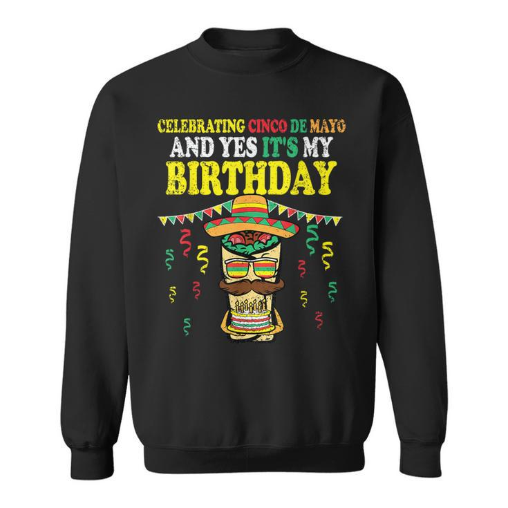 Yes Its My Birthday Cinco De Mayo Bday Mexican Fiesta Sweatshirt