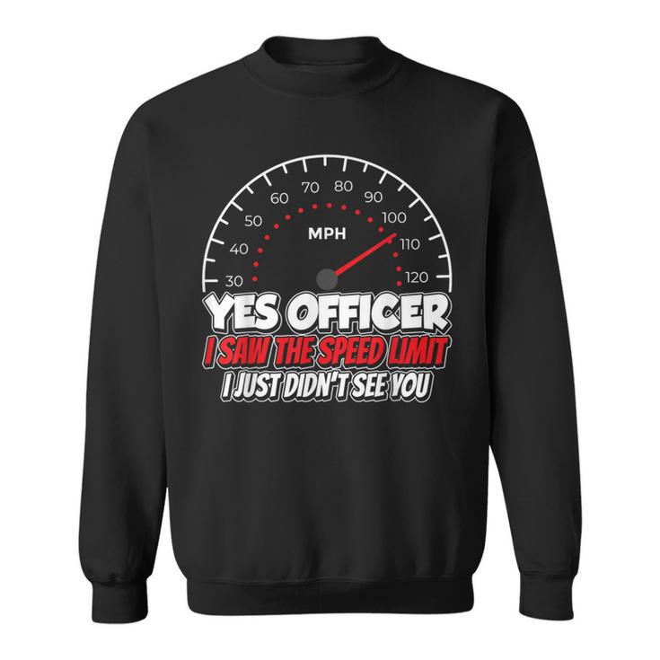 Yes Officer I Saw The Speed Limit Racing Car Sayings Sweatshirt