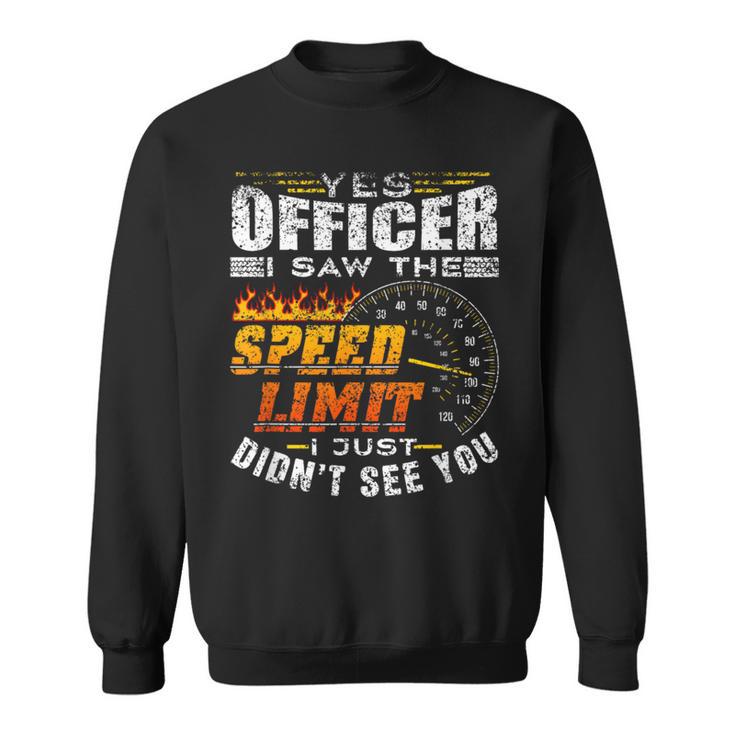 Yes Officer I Saw The Speed Limit Racing Car Sweatshirt