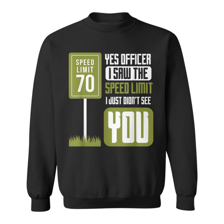 Yes Officer I Saw The Speed Limit Racing Sayings Car Sweatshirt