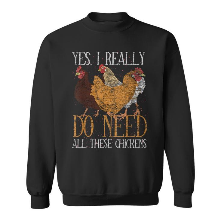 Yes I Really Do Need All These Chickens Farm Animal Chicken Sweatshirt