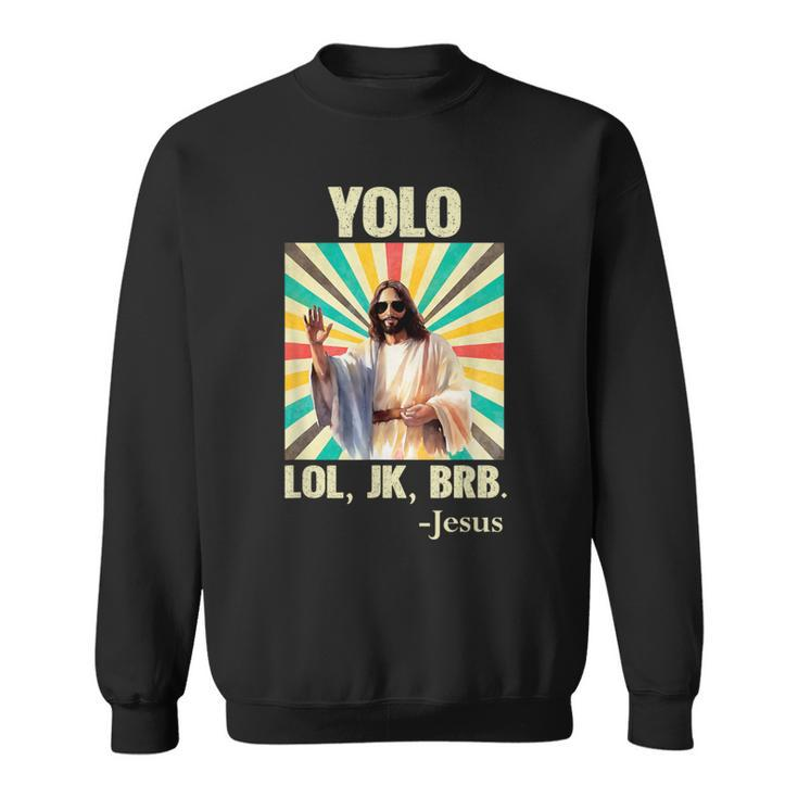 Yolo Lol Jk Brb Jesus Easter Christians Resurrection Sweatshirt