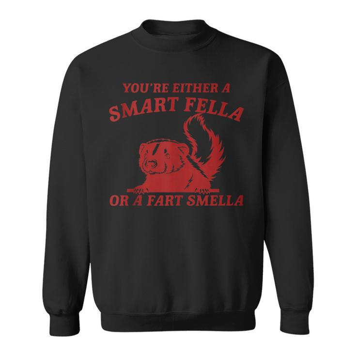 You're Either A Smart Fella Or A Fart Smella Skunk Sweatshirt