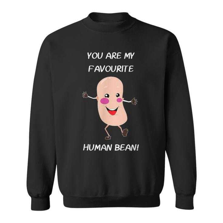 You're My Favorite Human Bean Food Sweatshirt
