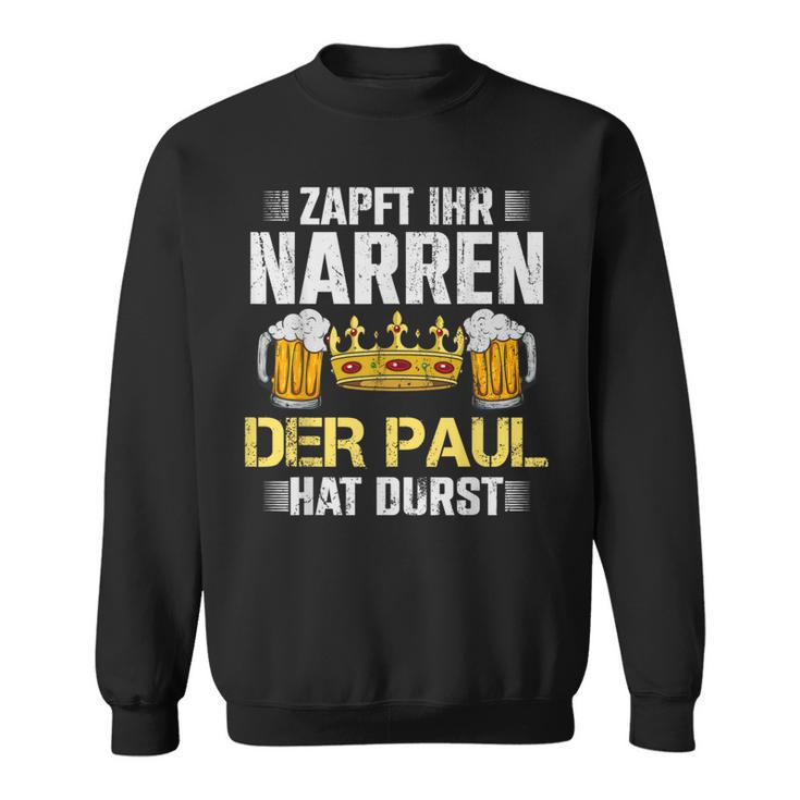 Zapft Ihr Narren Paul Hat Durst Bier Biertrinker Paul Sweatshirt