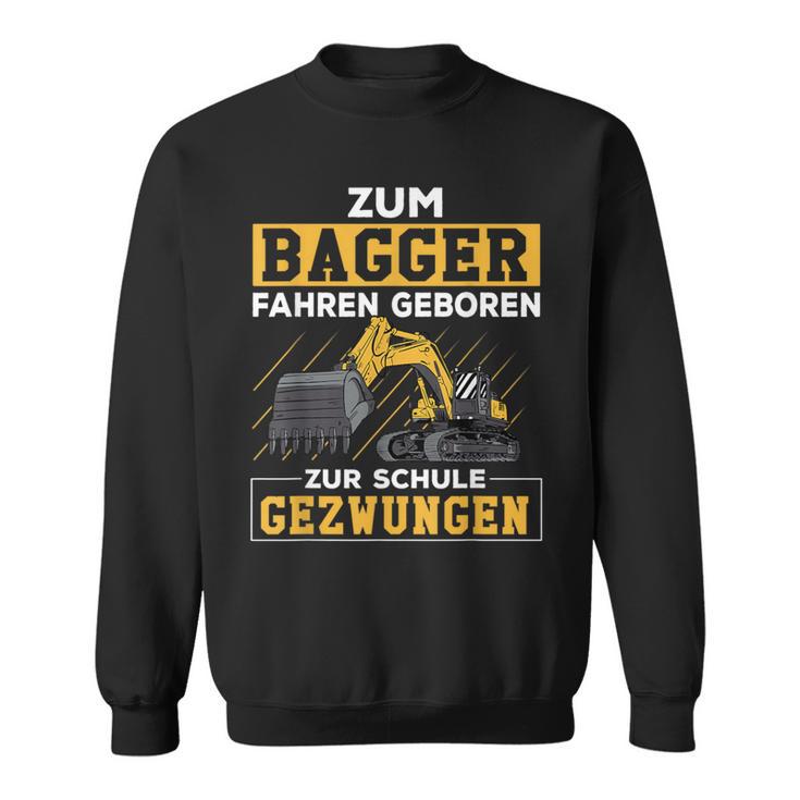 Zum Bagger Fahren Geboren Zur Schule Zwungen Sweatshirt