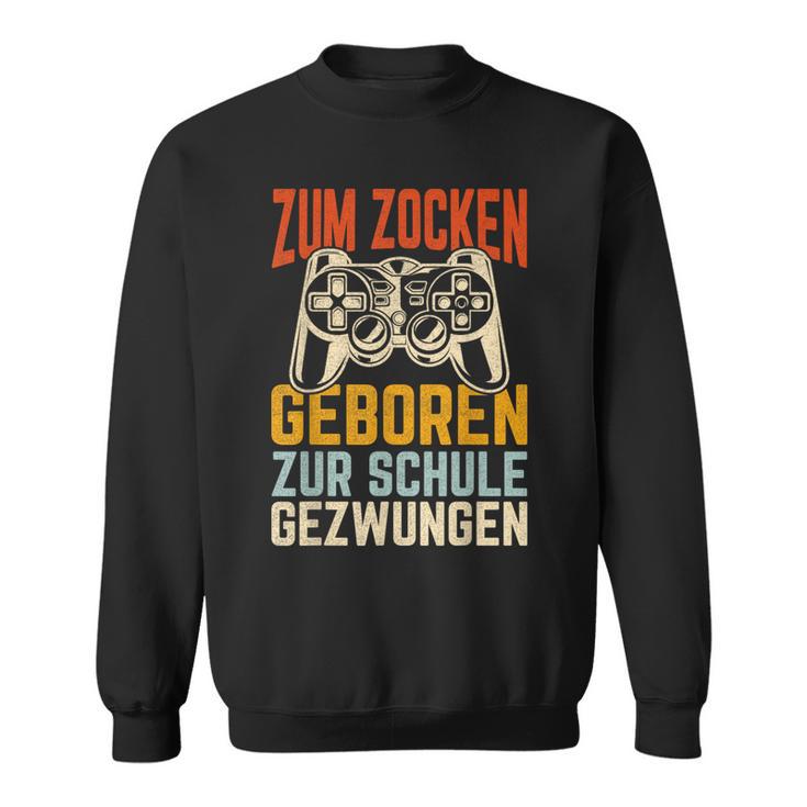 Zum Zocken Geboren Zur Schule Gezwungen Gamer Sweatshirt