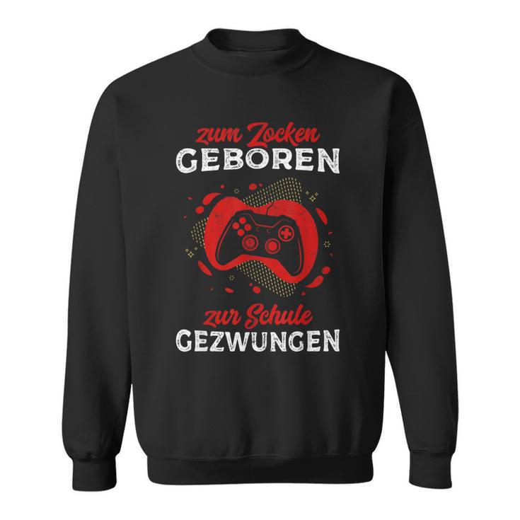 Zum Zocken Geboren Zur Schule Zwungen Gamer Outfit Gaming Sweatshirt