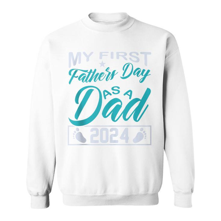 My 1St Father's Day As A Dad 2024 Fathers Day 2024 Sweatshirt