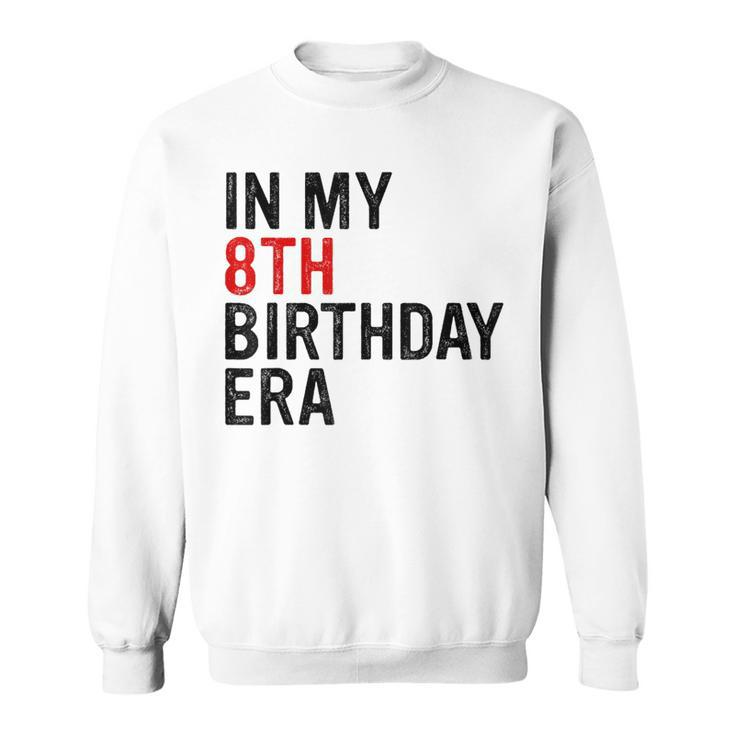 In My 8Th Birthday Era Vintage Eight 8 Years Old Birthday Sweatshirt