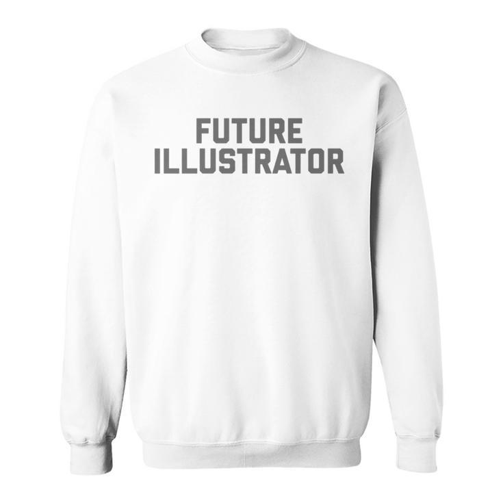 Adult Child Future Illustrator Appreciation Sweatshirt