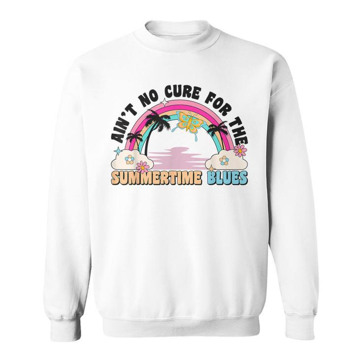 Ain't No Cure For The Summertime Blues Summer 2023 Sweatshirt