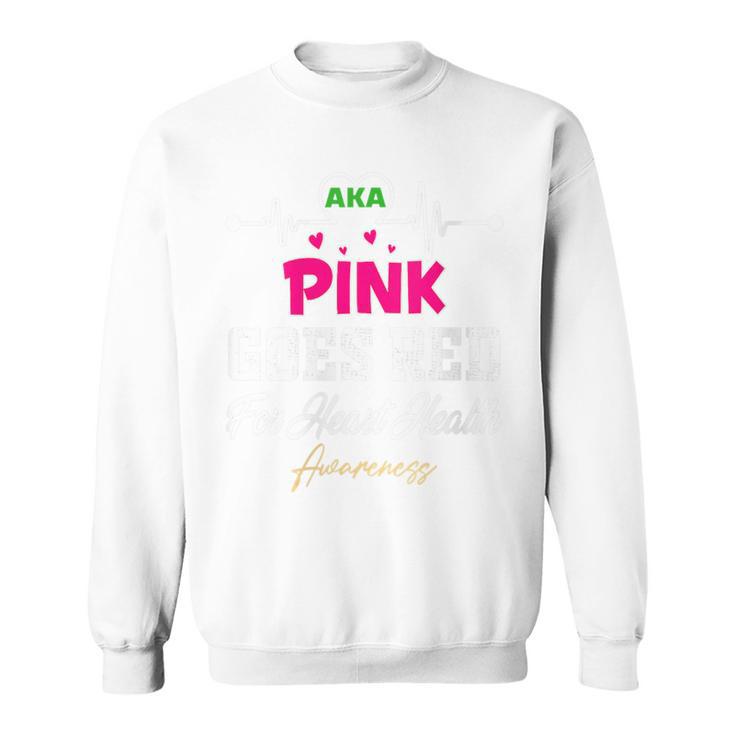 Aka Pink Goes Red For Heart Health Awareness Month 2022 Sweatshirt