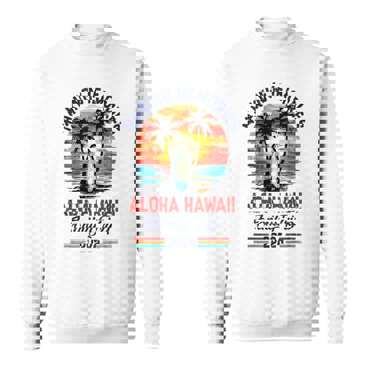 Aloha-Hawaii Family Trip 2024 Vacation Trip Making Memories Sweatshirt