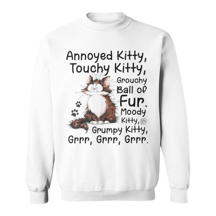 Annoyed Kitty Touchy Kitty Grouchy Ball Of Fur Moody Kitty Sweatshirt