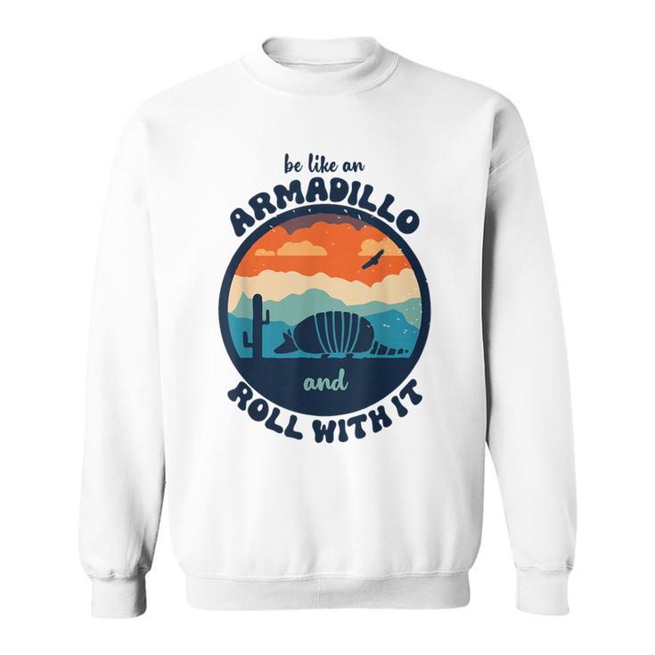 Be Like An Armadillo And Roll With It Sweatshirt