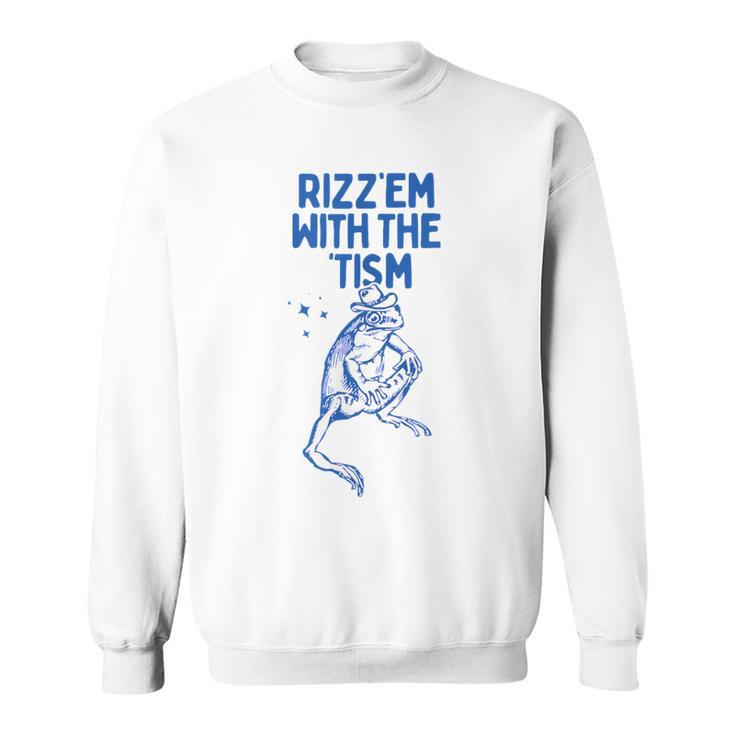 Autism Rizz Em With The Tism Meme Autistic Frog Sweatshirt