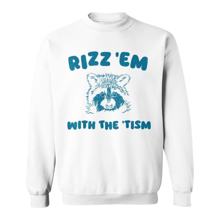 Autism Rizz Em With The Tism Meme Autistic Raccoon Sweatshirt