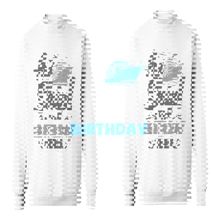 Aw Ship It's A Birthday Trip Cruise Vacation Sweatshirt