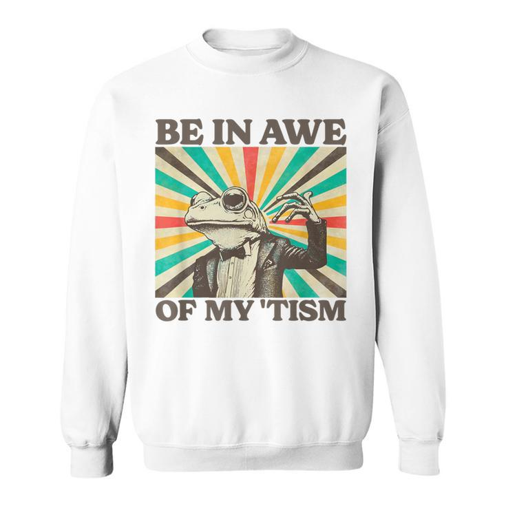 Be In Awe Of My Tism Retro Frog Autism Sweatshirt