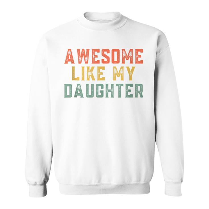 Awesome Like My Daughter Father's Day For Mens Sweatshirt