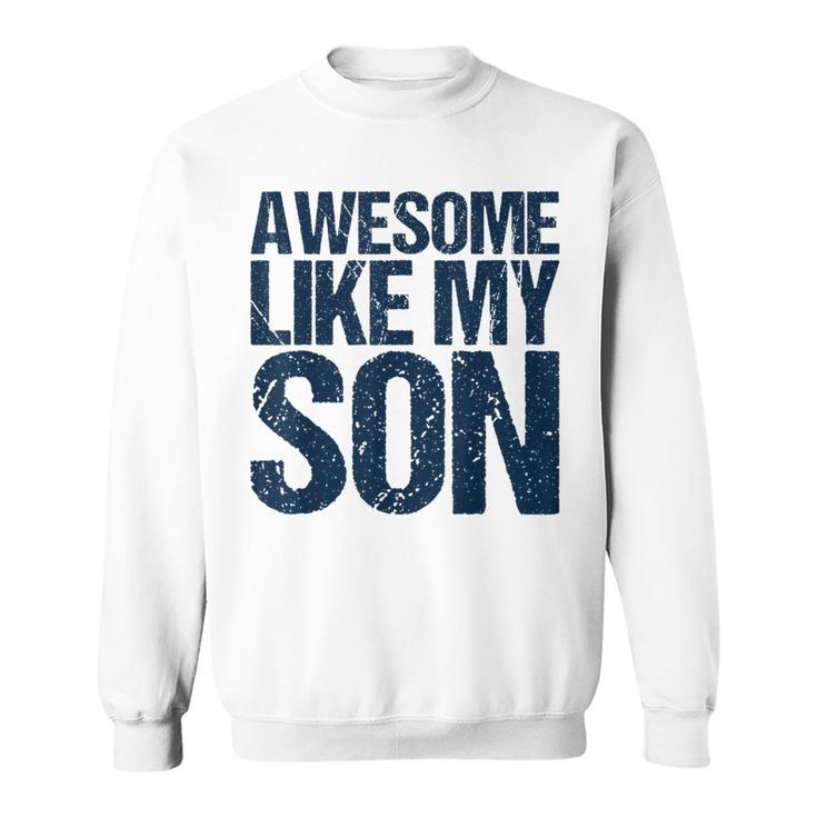 Awesome Like My Son Fathers Day Husband Dad Father Sweatshirt