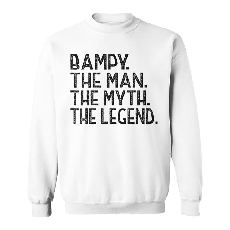Bampy T The Man The Myth The Legend Fathers Day Sweatshirt