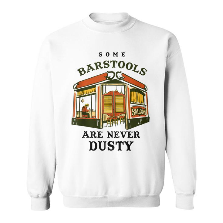 Some Barstools Are Never Dusty Retro Wild West Cowboy Saloon Sweatshirt