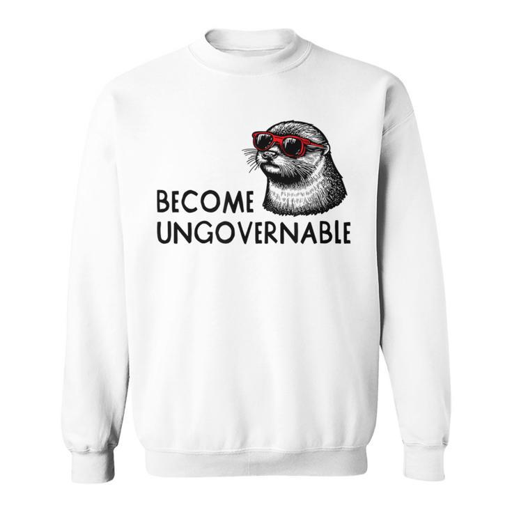 Become Ungovernable Sunglasses Otter 841 Sweatshirt