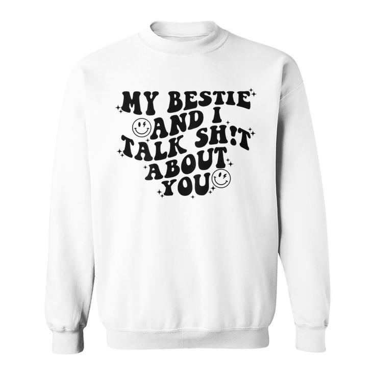 My Bestie And I Talk Shit About You Matching Friends Sweatshirt
