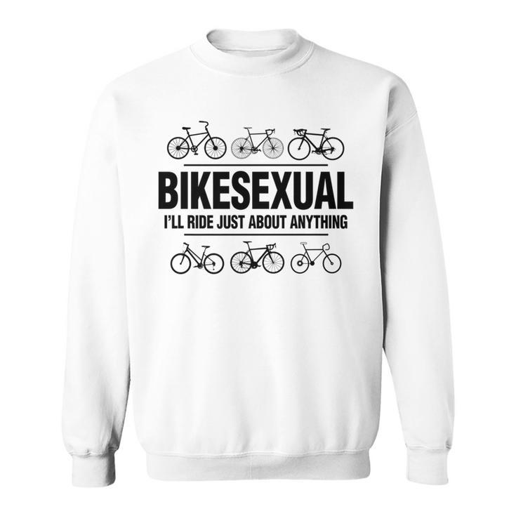Bikesexual I'll Ride Anything Biker Bicycling Sweatshirt
