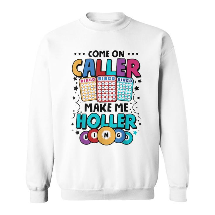 Bingo Come On Caller Make Me Holler Bingo Player Sweatshirt