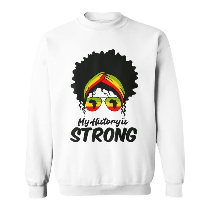 Black History Month My History Is Strong Women Sweatshirt