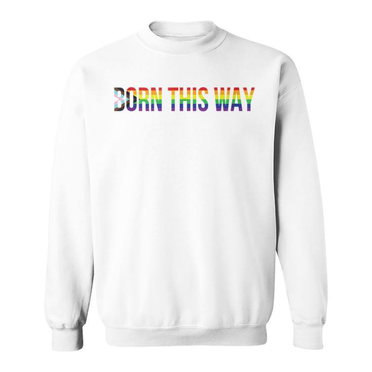 Born This Way Lgbtqia Progress Pride Flag Stripes Lgbtqia Sweatshirt