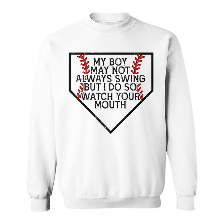 My Boy May Not Always Swing But I Do So Watch Your Mouth Sweatshirt