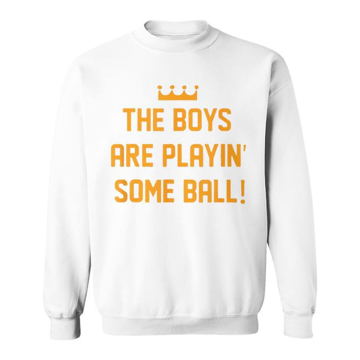 The Boys Are Playing Some Ball Sweatshirt