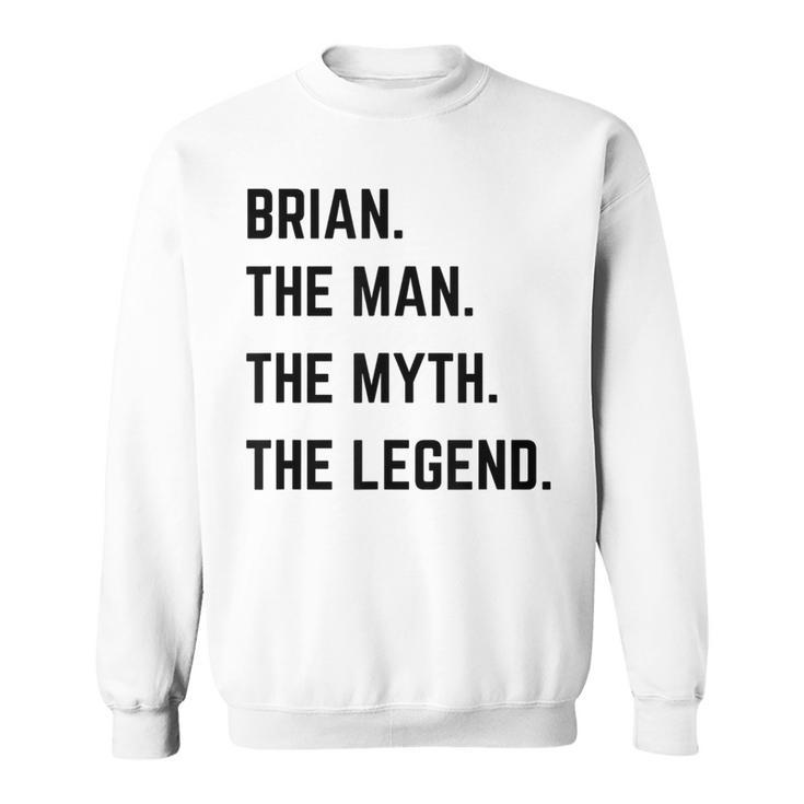 Brian The Man The Myth The Legend Father's Day Sweatshirt