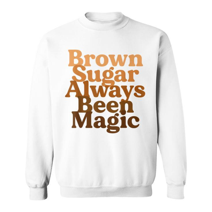 Brown Sugar Always Been Magic Proud Black Melanin Women Sweatshirt