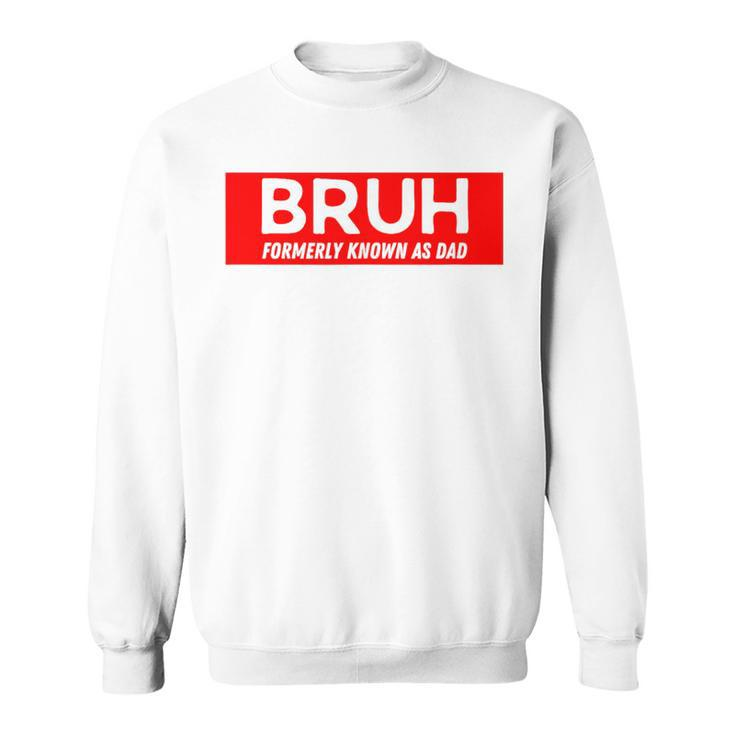 Bruh Formerly Known As Dad Father's Day Men Sweatshirt